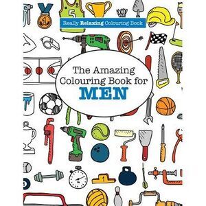 The Amazing Colouring Book for MEN (A Really RELAXING Colouring Book) -- Elizabe